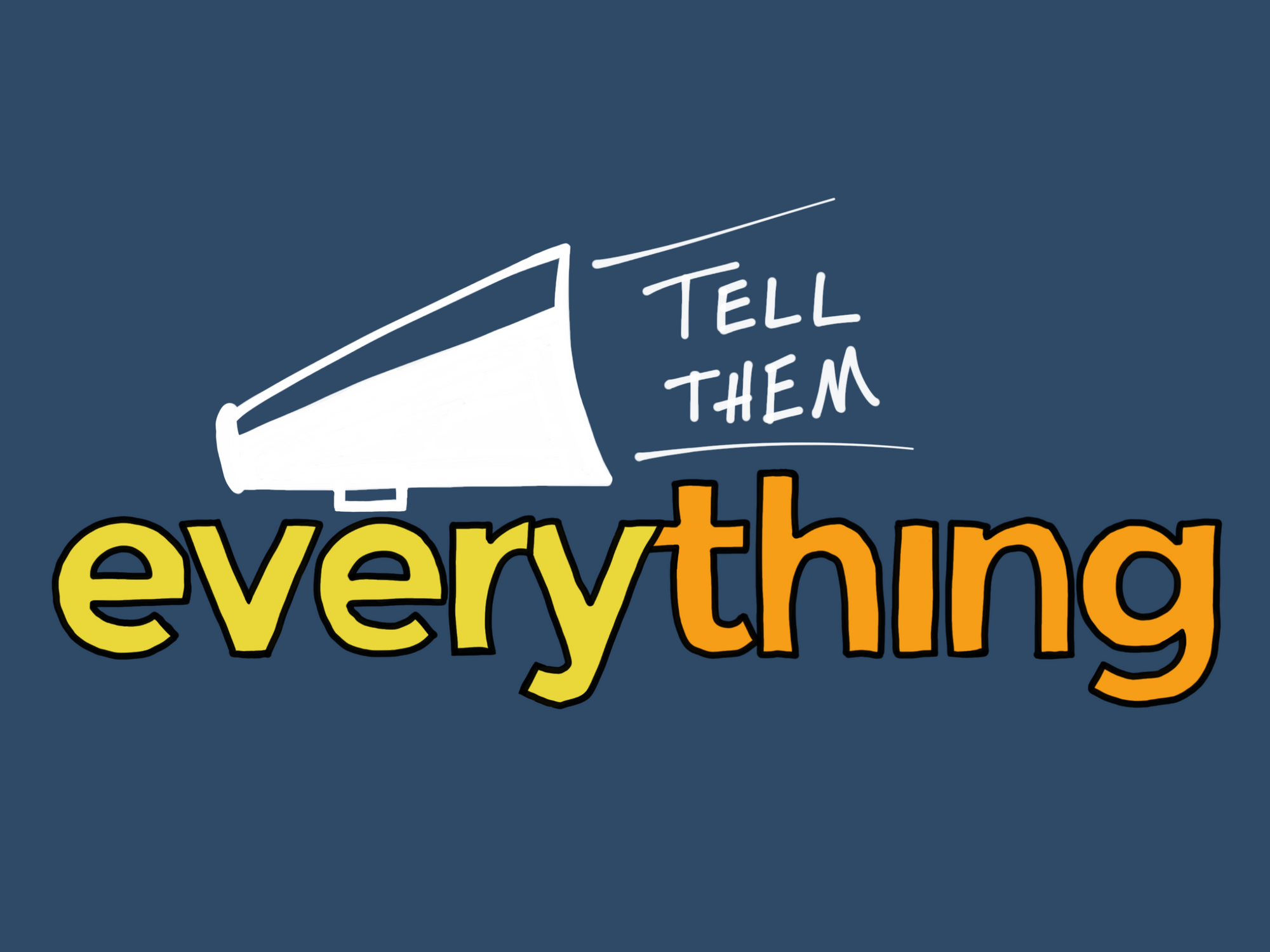 What is "Tell Them Everything"?